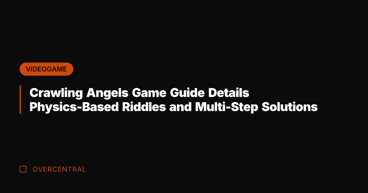 Crawling Angels Game Guide Details Physics-Based Riddles and Multi-Step Solutions
