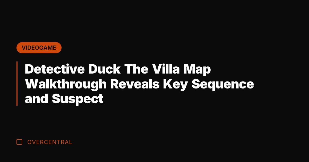 Detective Duck The Villa Map Walkthrough Reveals Key Sequence and Suspect