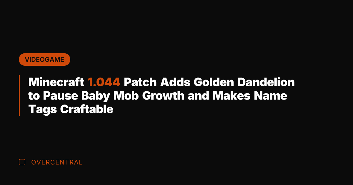 Minecraft 1.044 Patch Adds Golden Dandelion to Pause Baby Mob Growth and