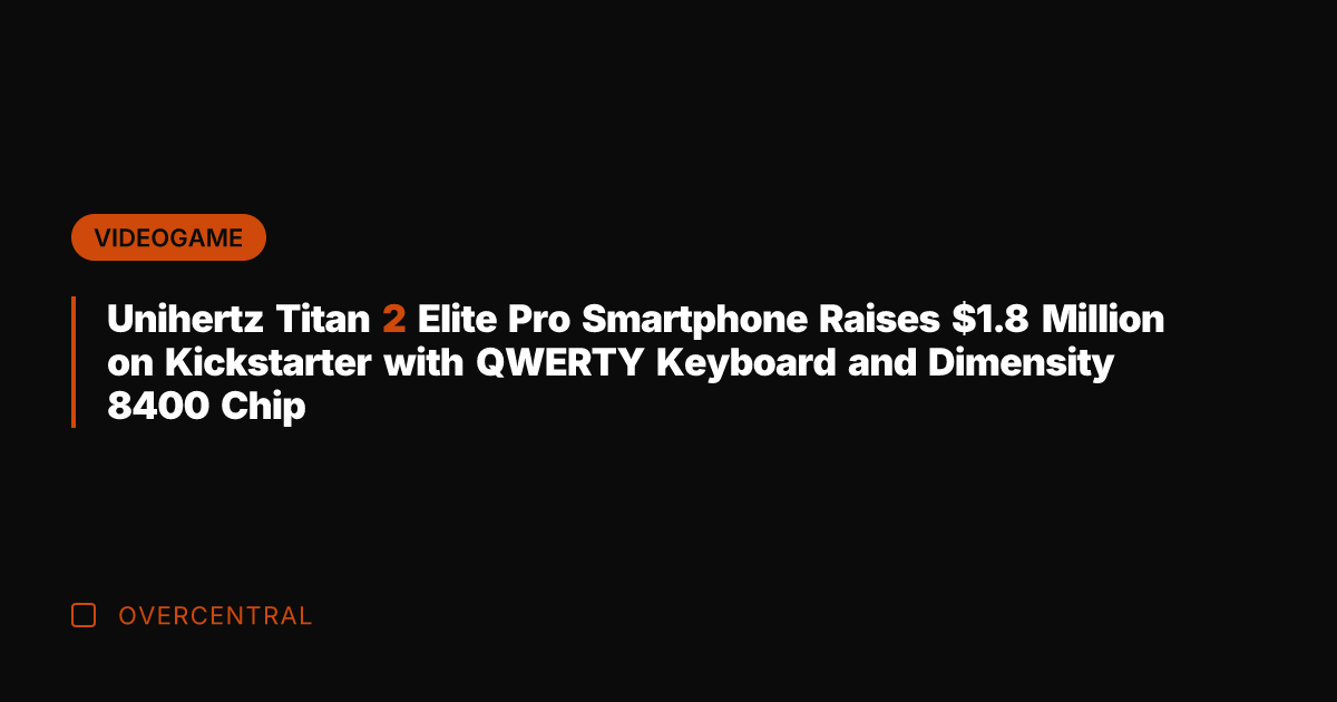Unihertz Titan 2 Elite Pro Smartphone Raises .8 Million on Kickstarter with