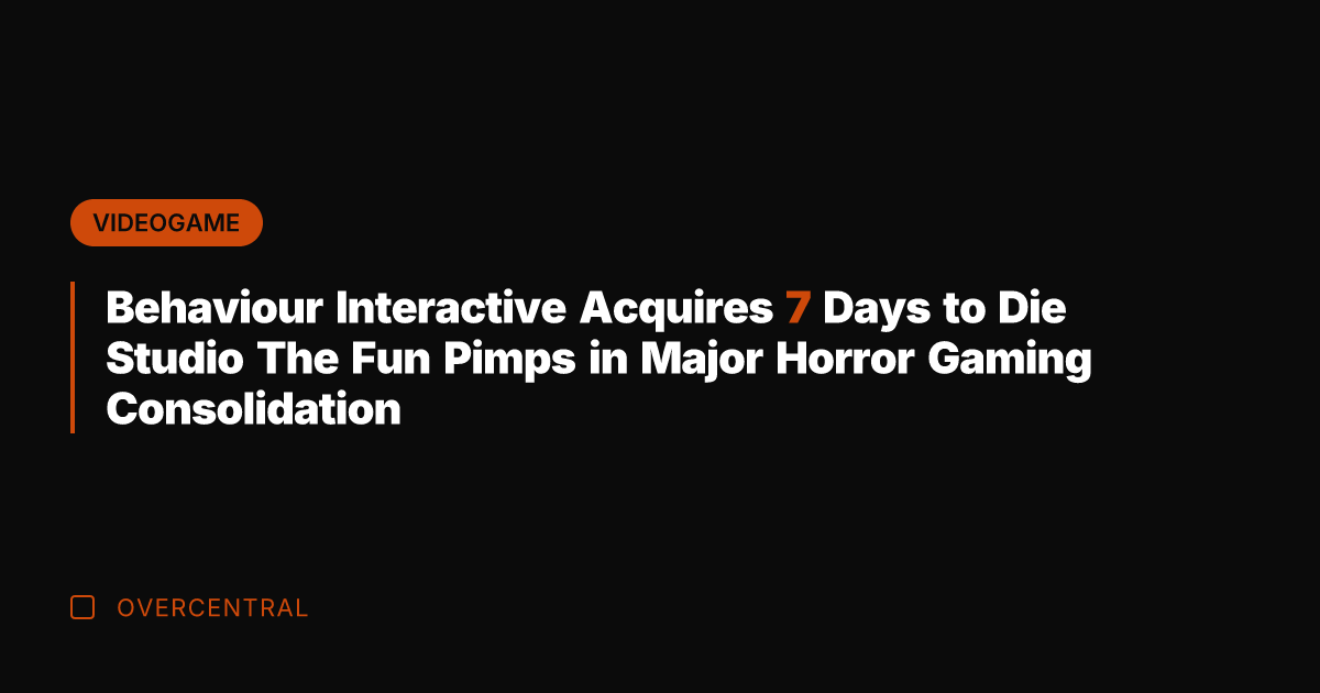 Behaviour Interactive Acquires 7 Days to Die Studio The Fun Pimps in