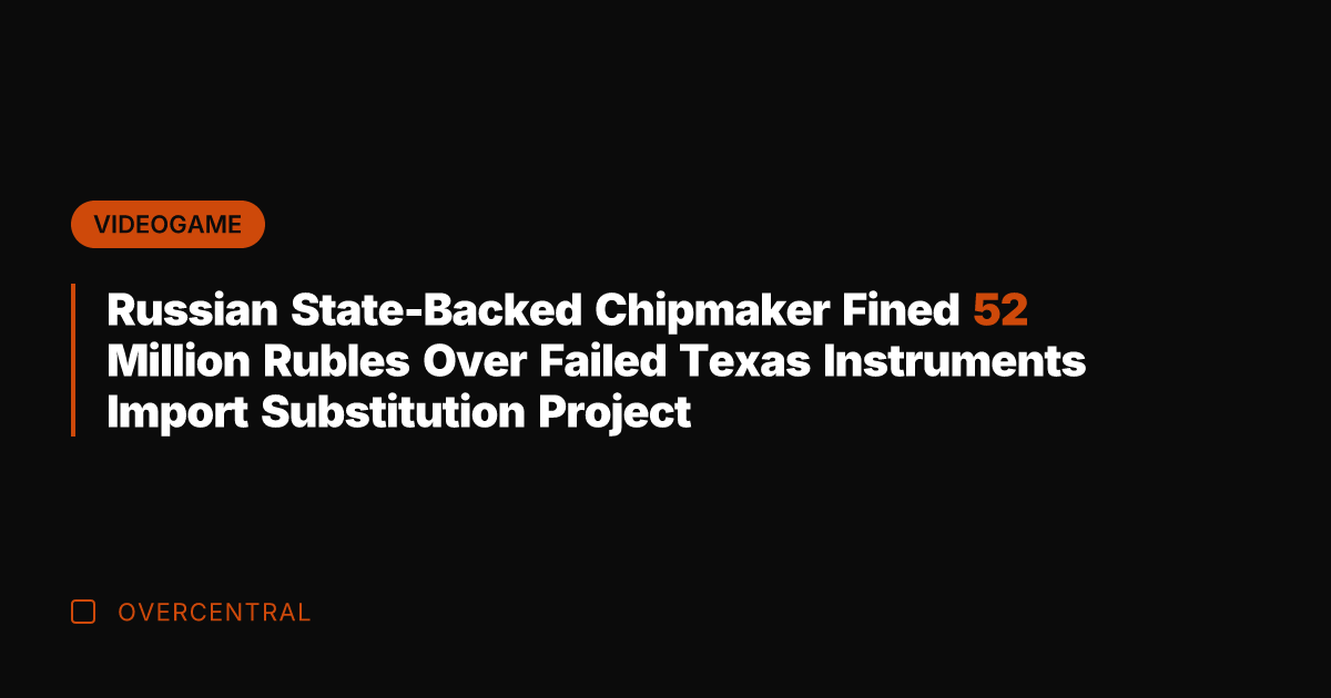 Russian State-Backed Chipmaker Fined 52 Million Rubles Over Failed Texas Instruments Import