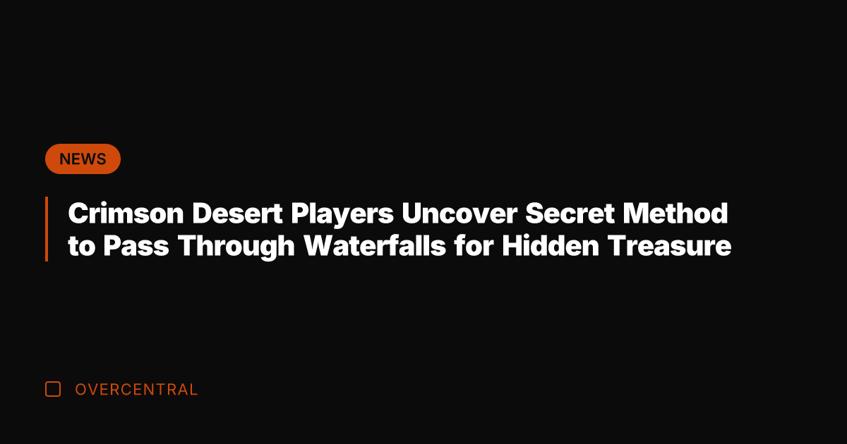 Crimson Desert Players Uncover Secret Method to Pass Through Waterfalls for Hidden