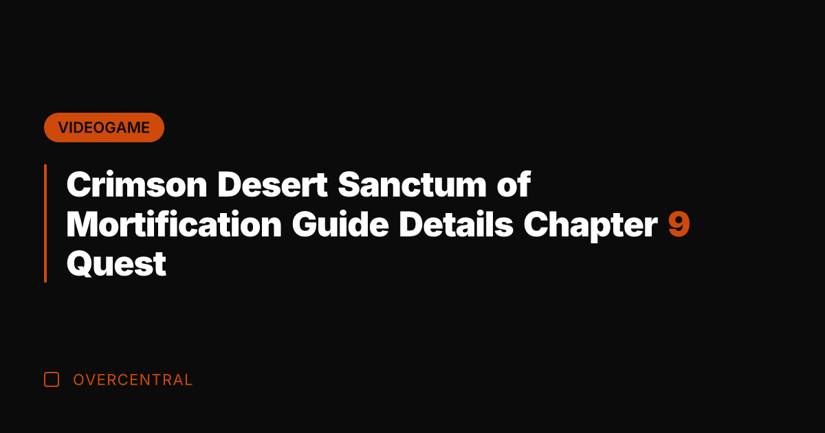 Crimson Desert Sanctum of Mortification Guide Details Chapter 9 Quest