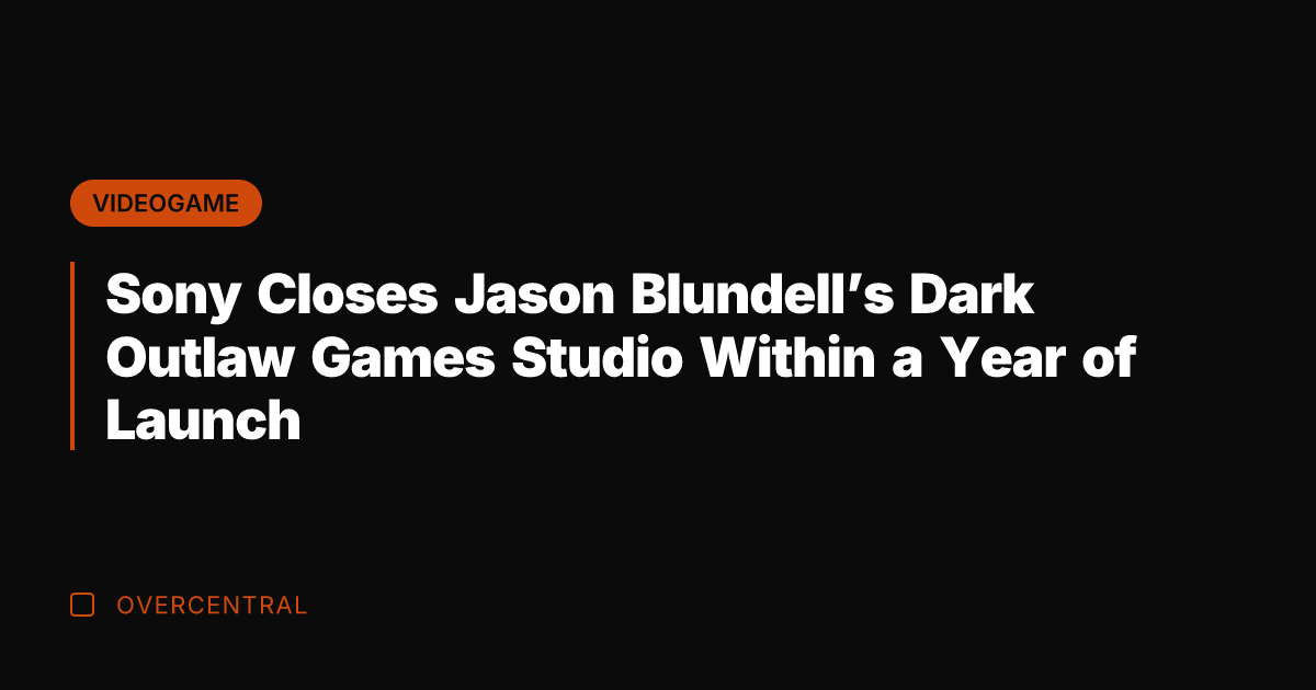 Sony Closes Jason Blundell's Dark Outlaw Games Studio Within a Year of