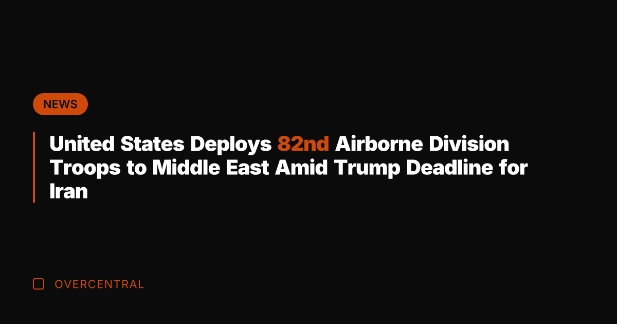 United States Deploys 82nd Airborne Division Troops to Middle East Amid Trump