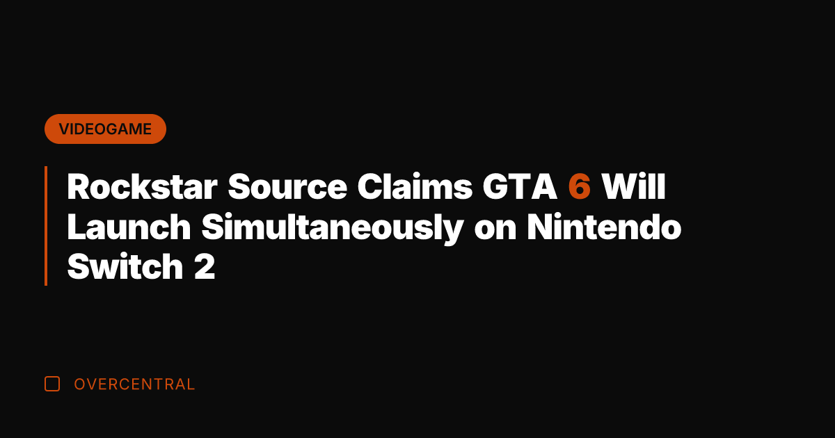Rockstar Source Claims GTA 6 Will Launch Simultaneously on Nintendo Switch 2