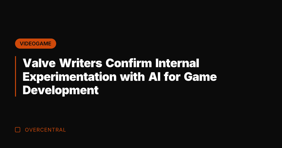 Valve Writers Confirm Internal Experimentation with AI for Game Development