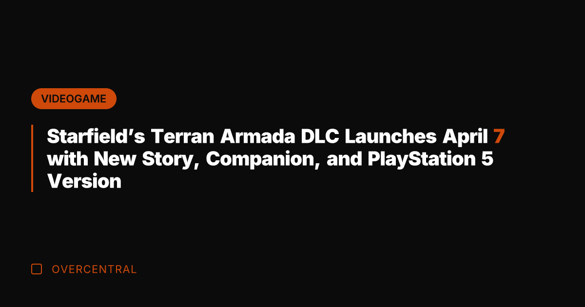 Starfield's Terran Armada DLC Launches April 7 with New Story, Companion, and
