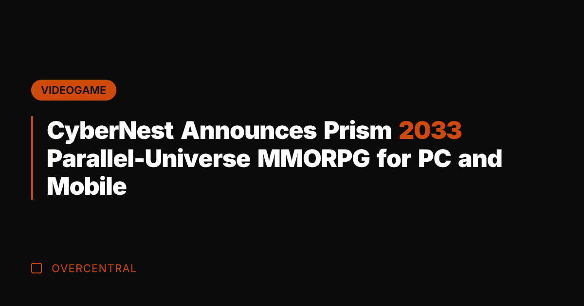 CyberNest Announces Prism 2033 Parallel-Universe MMORPG for PC and Mobile