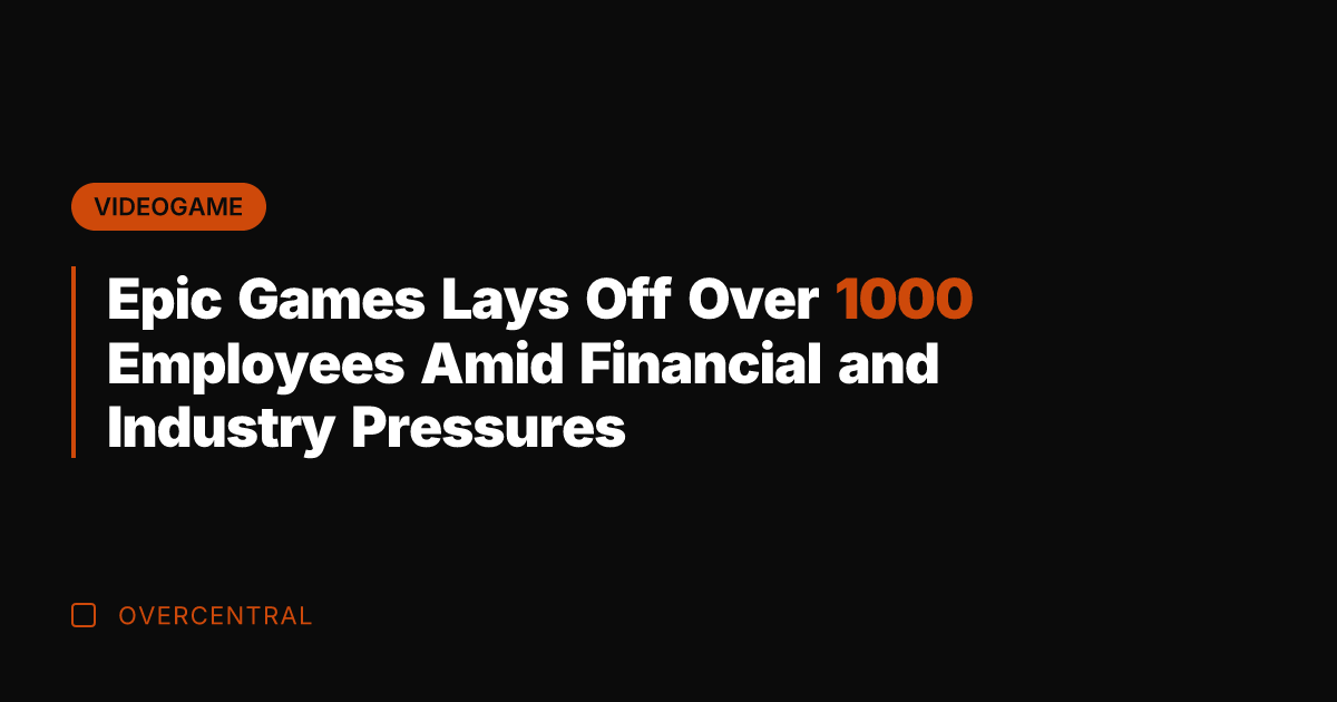 Epic Games Lays Off Over 1000 Employees Amid Financial and Industry Pressures