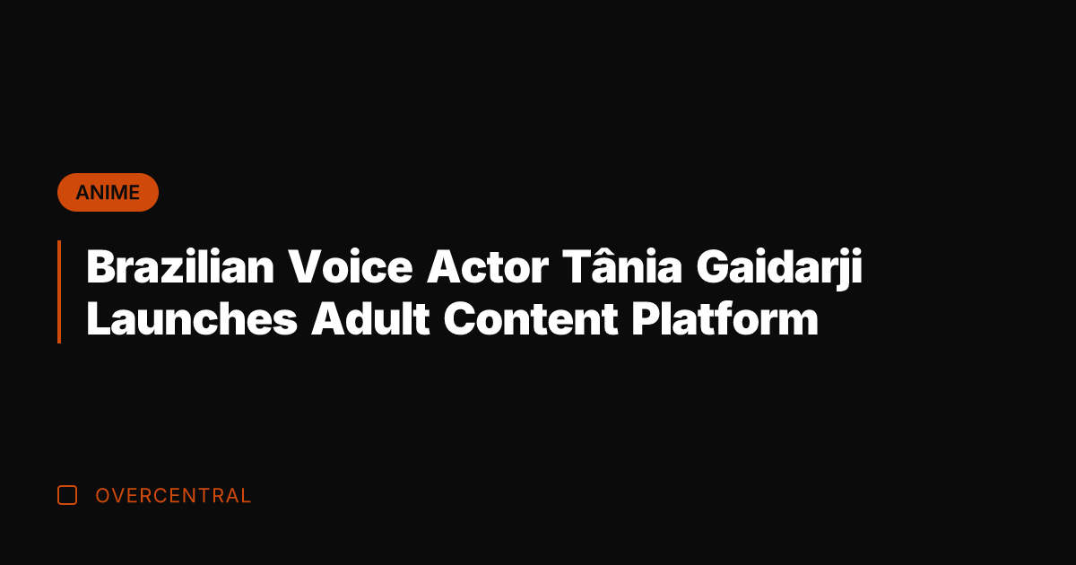 Brazilian Voice Actor Tânia Gaidarji Launches Adult Content Platform