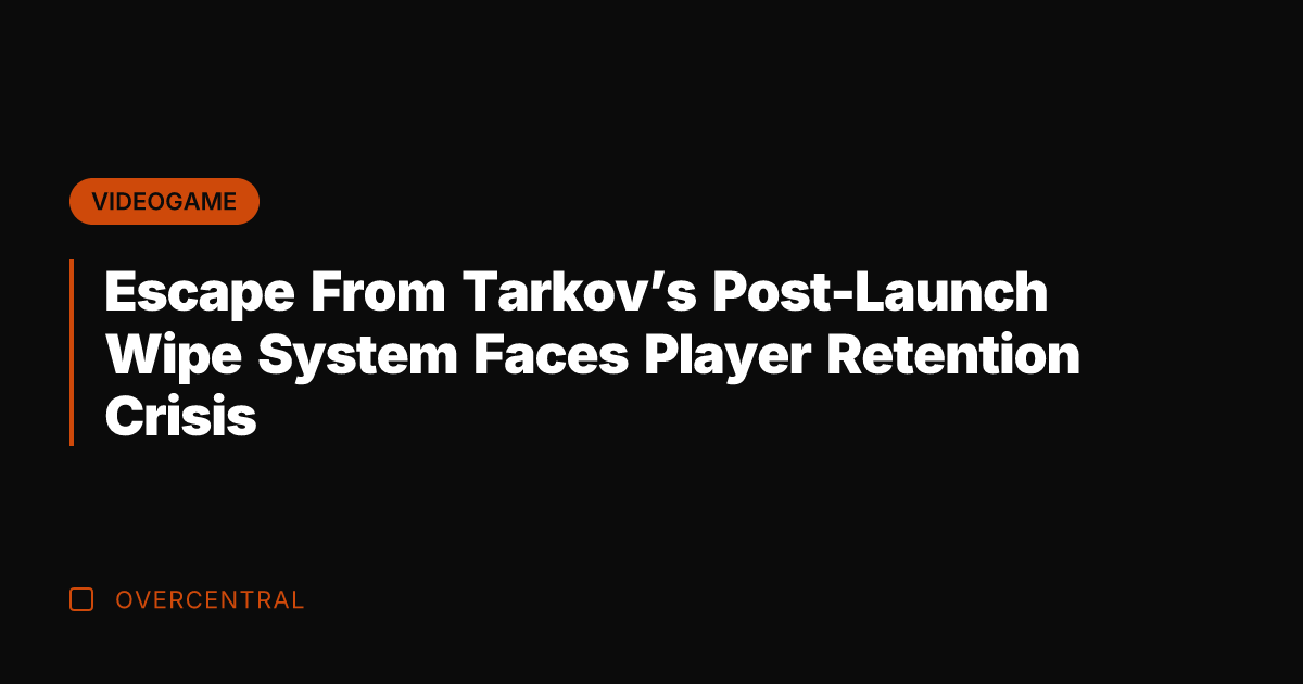 Escape From Tarkov's Post-Launch Wipe System Faces Player Retention Crisis
