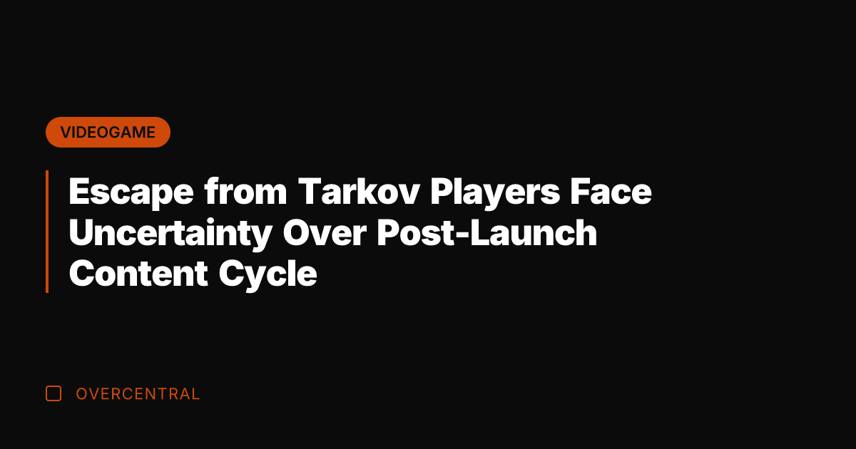 Escape from Tarkov Players Face Uncertainty Over Post-Launch Content Cycle