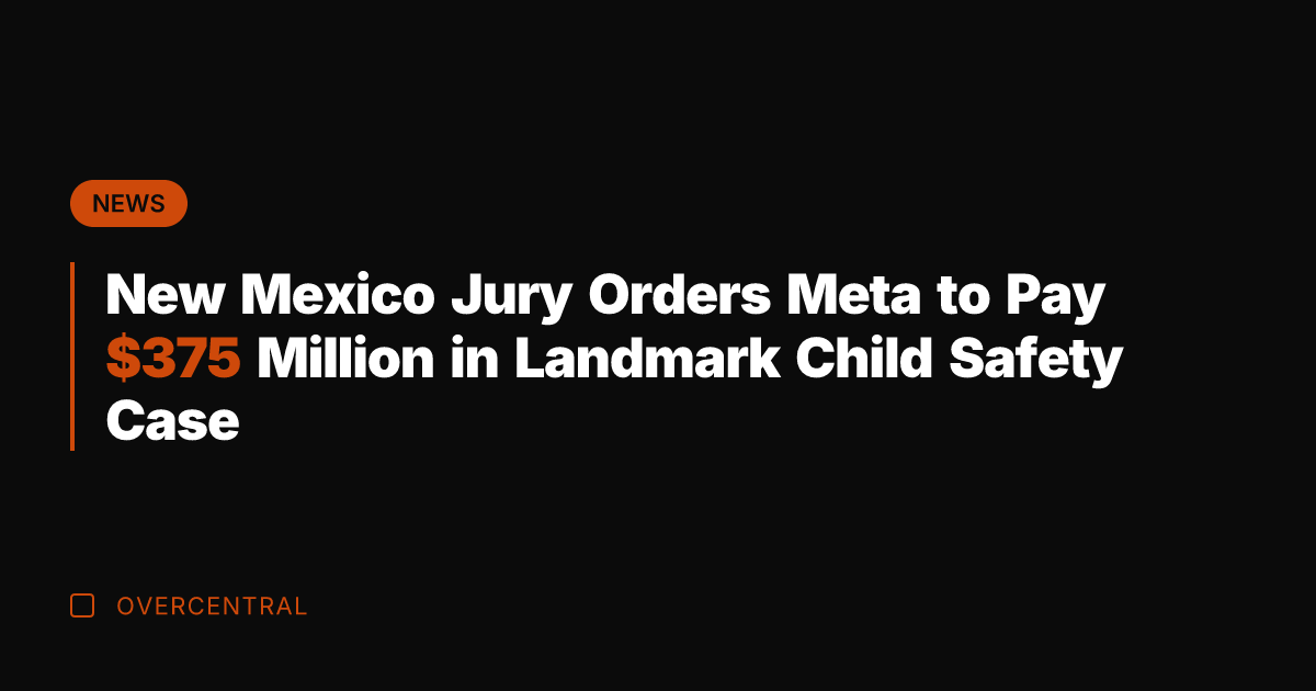 New Mexico Jury Orders Meta to Pay 5 Million in Landmark Child