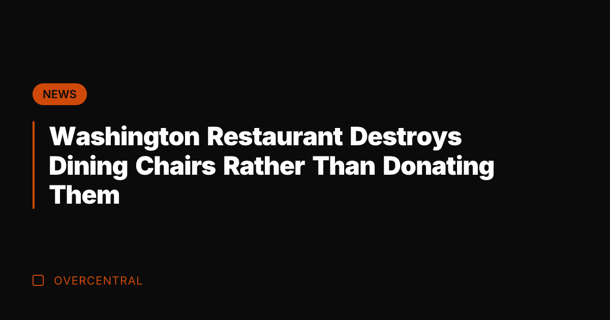 Washington Restaurant Destroys Dining Chairs Rather Than Donating Them