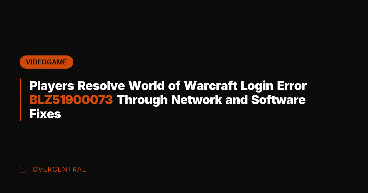 Players Resolve World of Warcraft Login Error BLZ51900073 Through Network and Software
