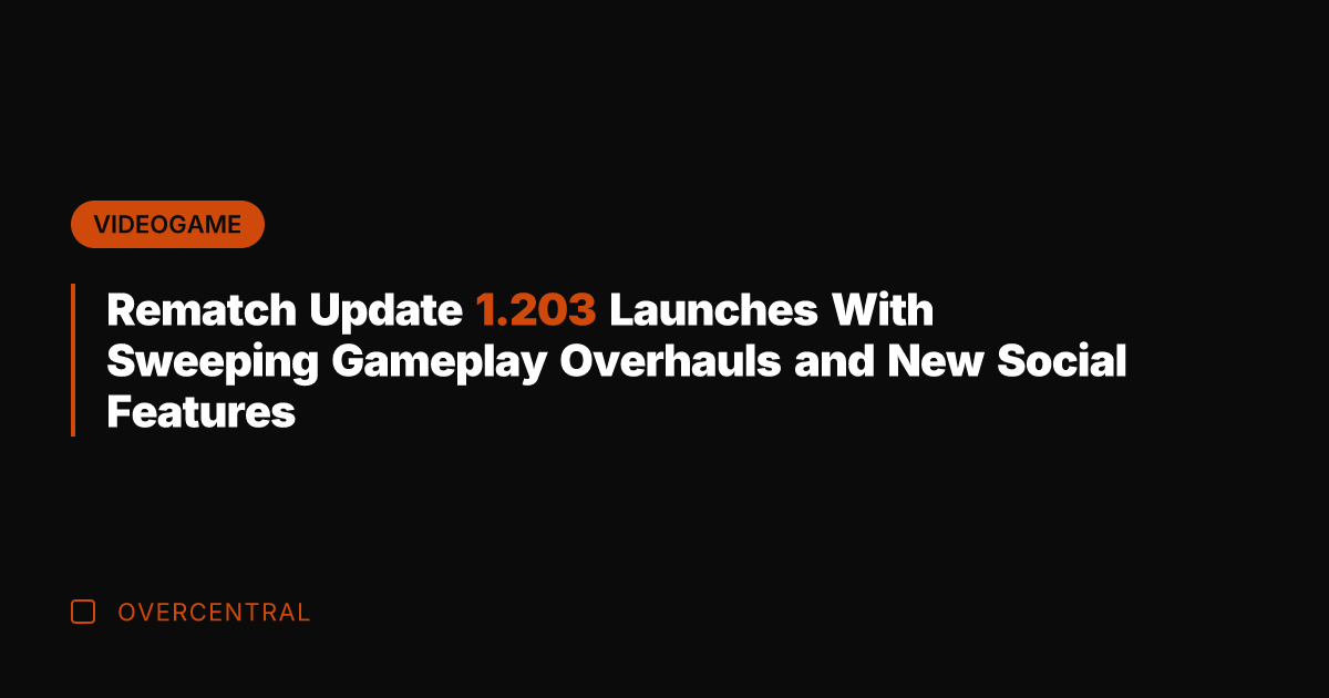 Rematch Update 1.203 Launches With Sweeping Gameplay Overhauls and New Social Features