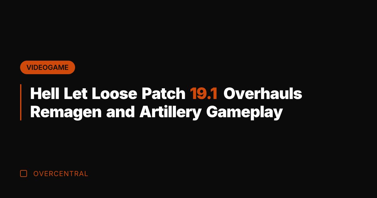 Hell Let Loose Patch 19.1 Overhauls Remagen and Artillery Gameplay