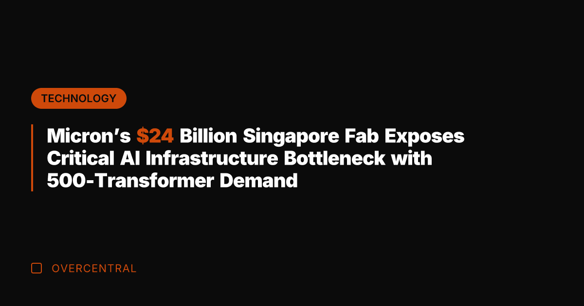 Micron's  Billion Singapore Fab Exposes Critical AI Infrastructure Bottleneck with 500-Transformer