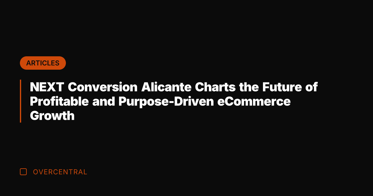 NEXT Conversion Alicante Charts the Future of Profitable and Purpose-Driven eCommerce Growth