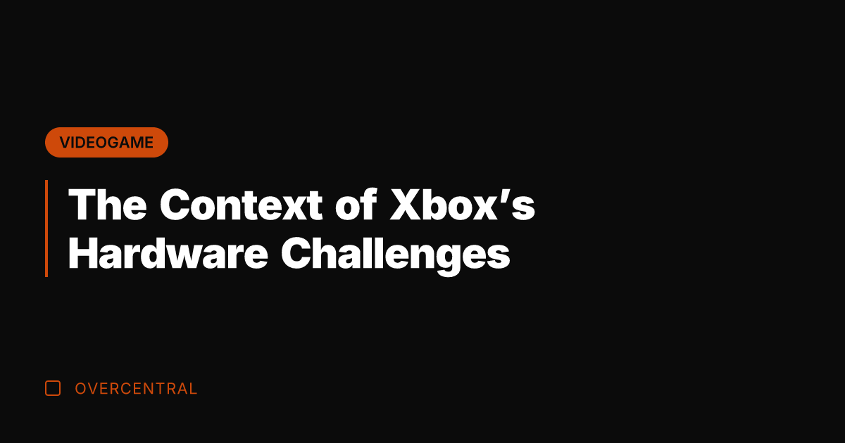The Context of Xbox's Hardware Challenges
