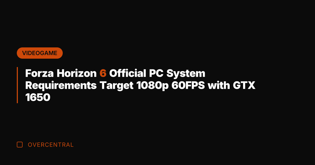 Forza Horizon 6 Official PC System Requirements Target 1080p 60FPS with GTX