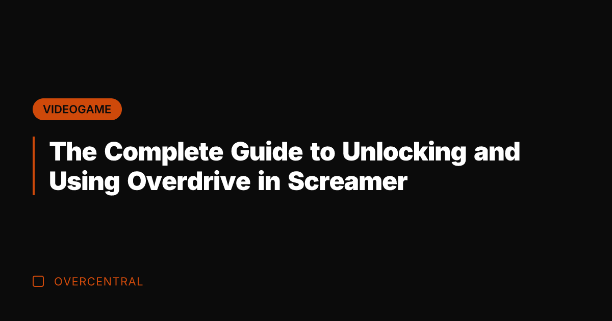 The Complete Guide to Unlocking and Using Overdrive in Screamer