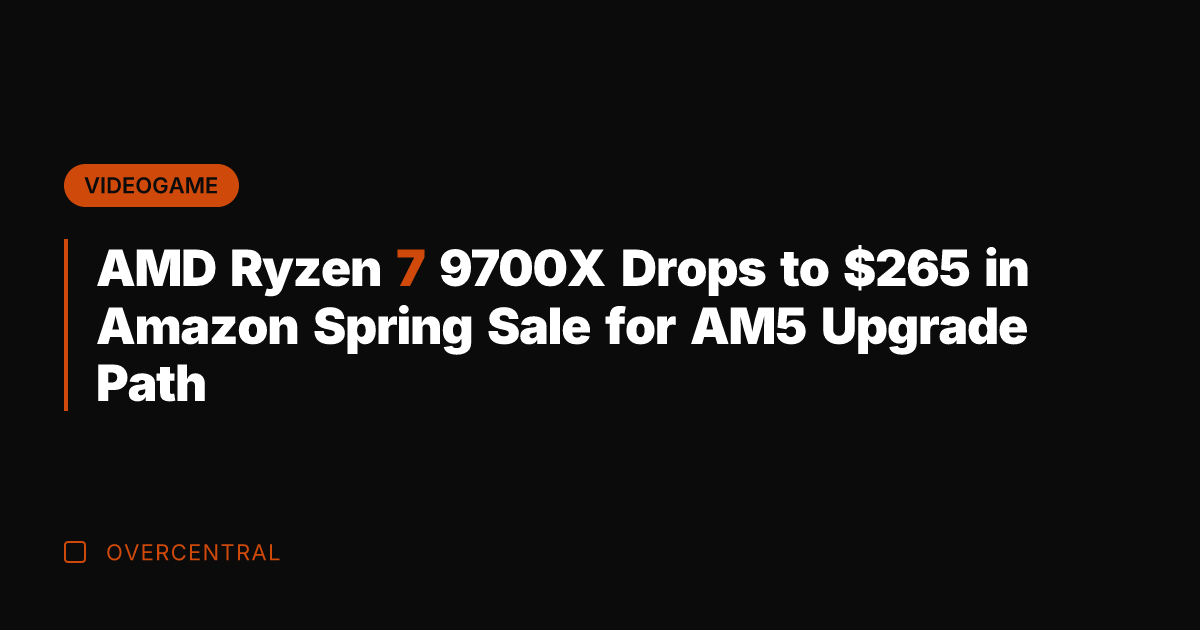 AMD Ryzen 7 9700X Drops to 5 in Amazon Spring Sale for