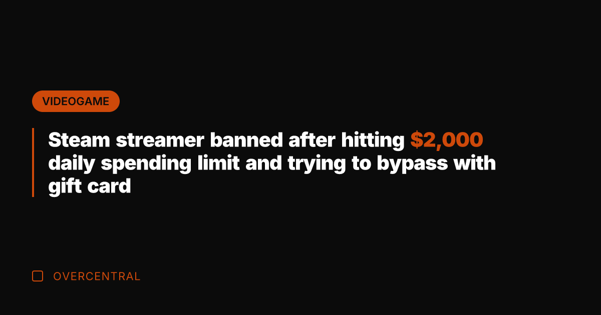 Steam streamer banned after hitting ,000 daily spending limit and trying to