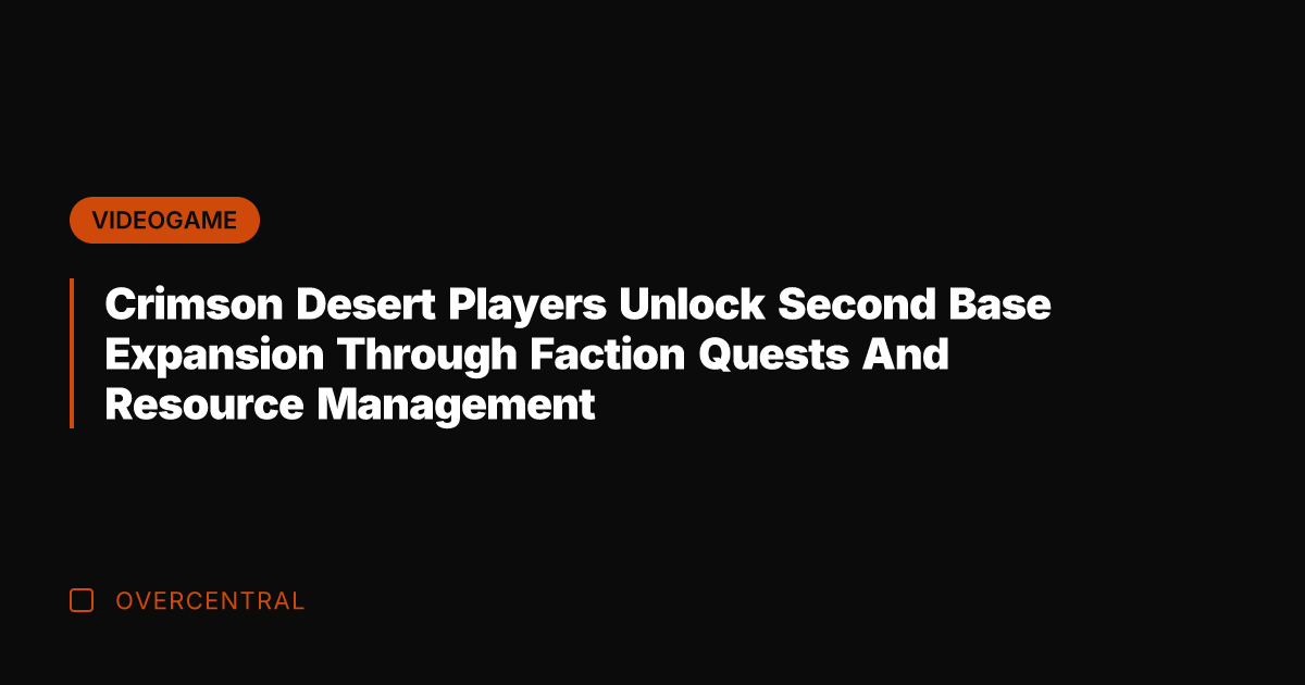 Crimson Desert Players Unlock Second Base Expansion Through Faction Quests And Resource