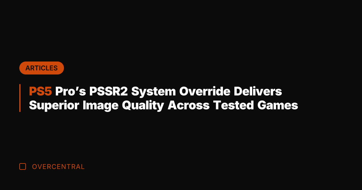 PS5 Pro's PSSR2 System Override Delivers Superior Image Quality Across Tested Games