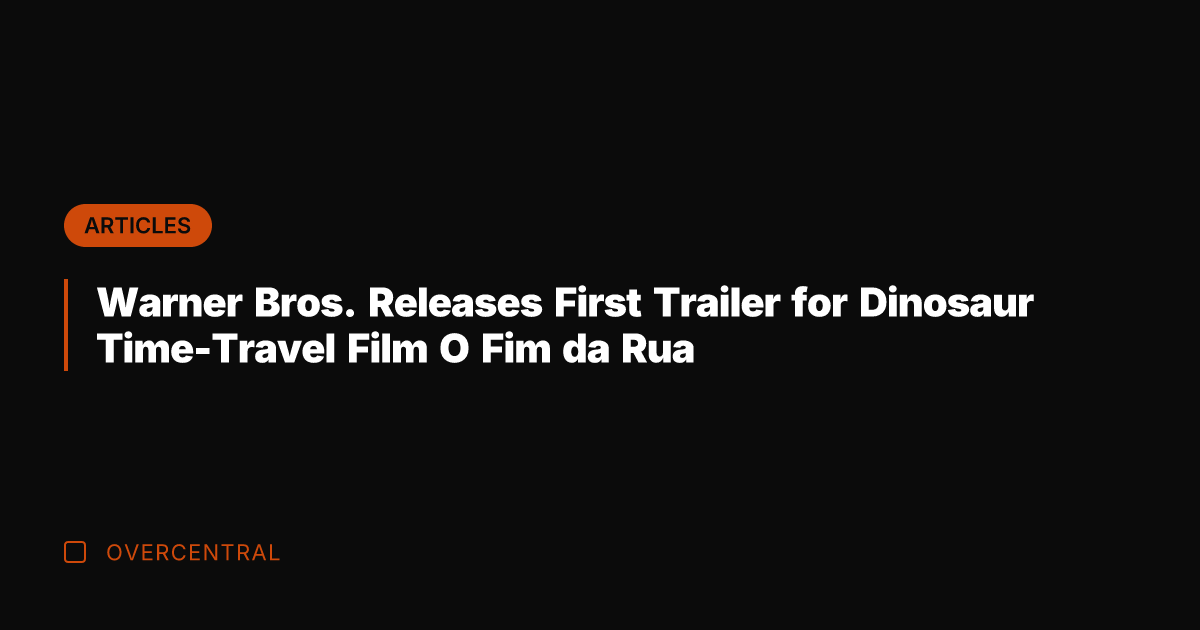 Warner Bros. Releases First Trailer for Dinosaur Time-Travel Film O Fim da
