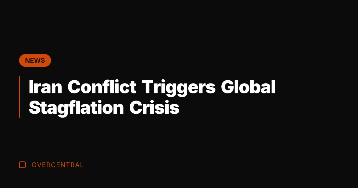 Iran Conflict Triggers Global Stagflation Crisis