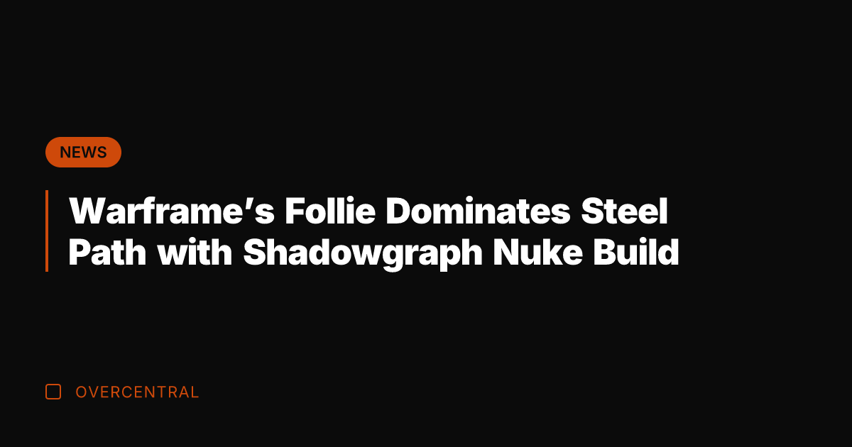 Warframe's Follie Dominates Steel Path with Shadowgraph Nuke Build