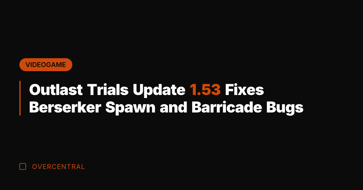 Outlast Trials Update 1.53 Fixes Berserker Spawn and Barricade Bugs