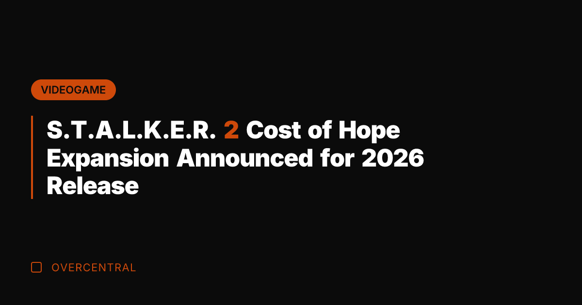 S.T.A.L.K.E.R. 2 Cost of Hope Expansion Announced for 2026 Release