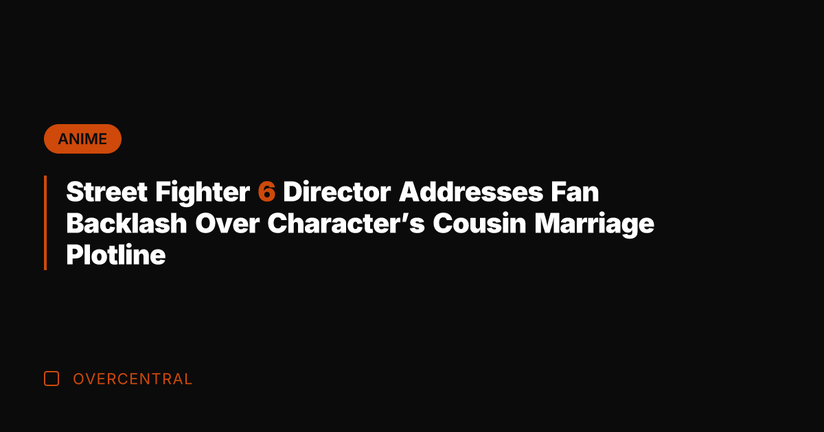 Street Fighter 6 Director Addresses Fan Backlash Over Character's Cousin Marriage Plotline