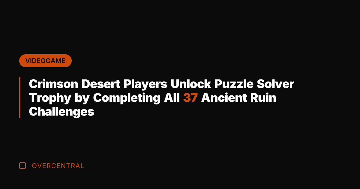 Crimson Desert Players Unlock Puzzle Solver Trophy by Completing All 37 Ancient
