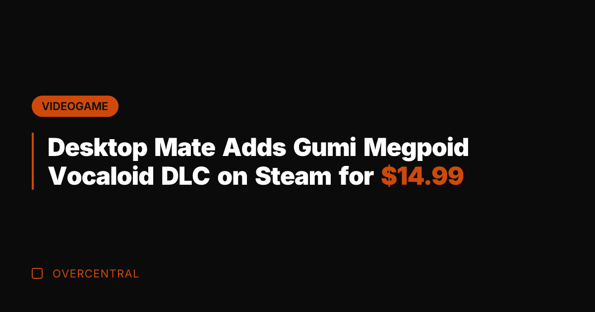 Desktop Mate Adds Gumi Megpoid Vocaloid DLC on Steam for .99