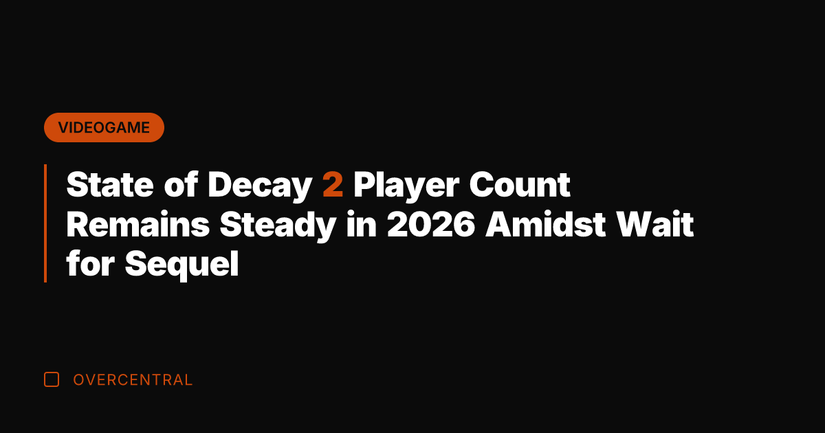 State of Decay 2 Player Count Remains Steady in 2026 Amidst Wait