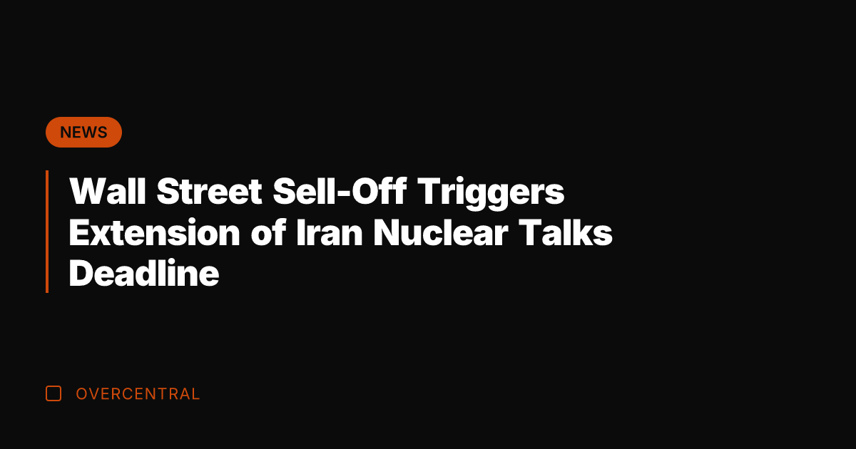 Wall Street Sell-Off Triggers Extension of Iran Nuclear Talks Deadline