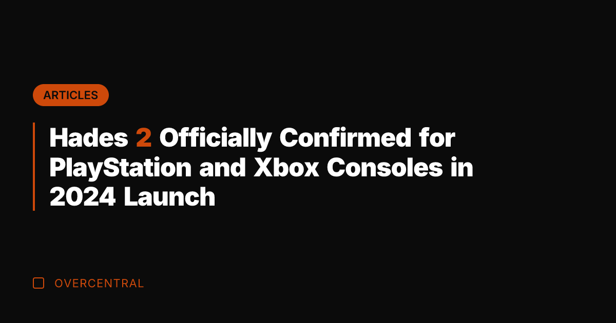 Hades 2 Officially Confirmed for PlayStation and Xbox Consoles in 2024 Launch