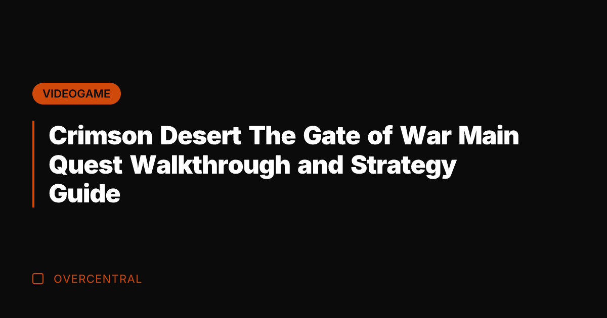 Crimson Desert The Gate of War Main Quest Walkthrough and Strategy Guide