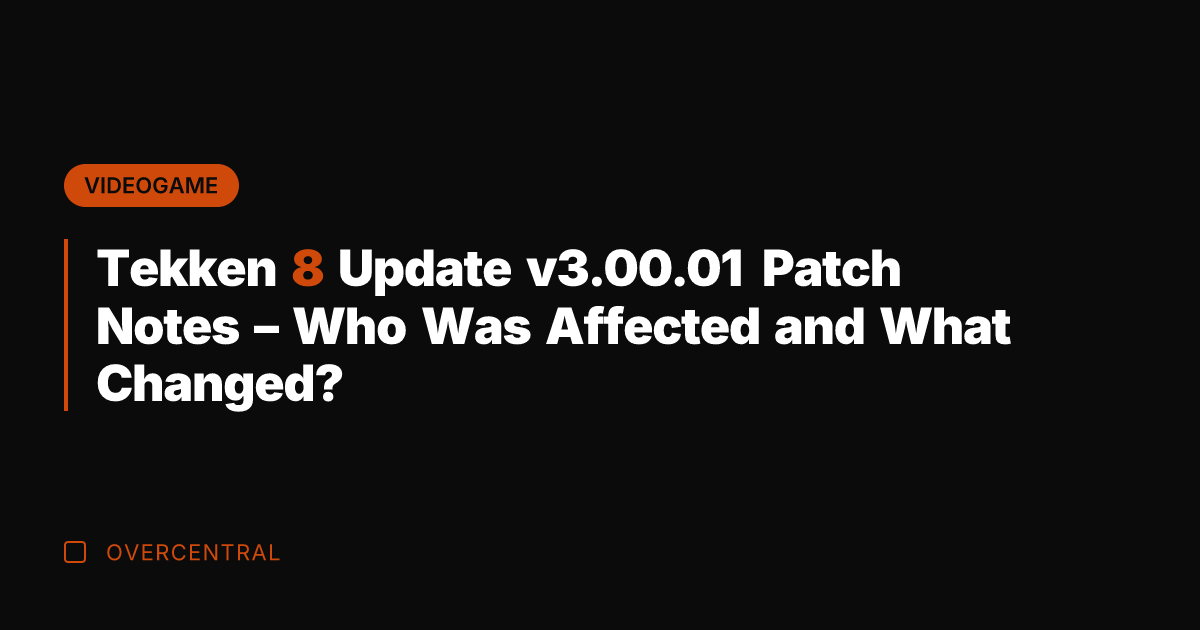 Tekken 8 Update v3.00.01 Patch Notes - Who Was Affected and What