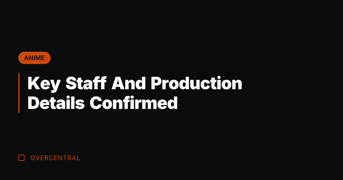 Key Staff And Production Details Confirmed