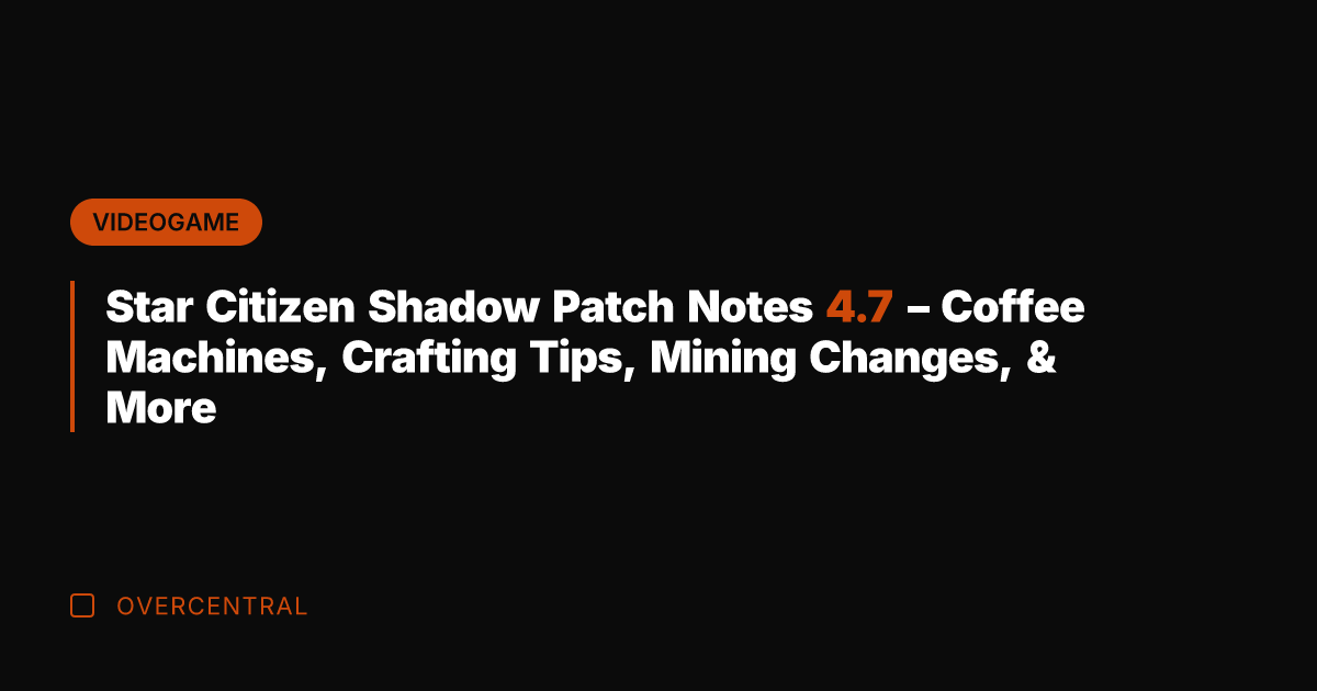 Star Citizen Shadow Patch Notes 4.7 - Coffee Machines, Crafting Tips, Mining