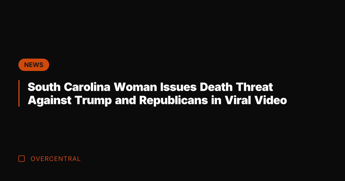 South Carolina Woman Issues Death Threat Against Trump and Republicans in Viral