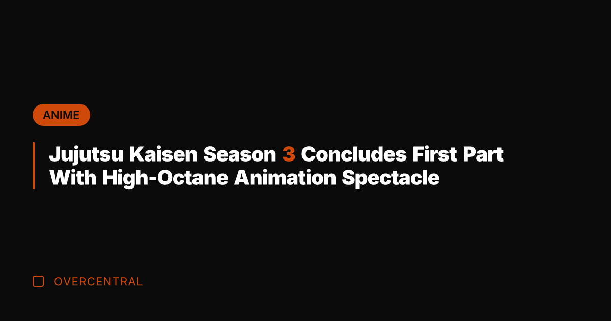 Jujutsu Kaisen Season 3 Concludes First Part With High-Octane Animation Spectacle
