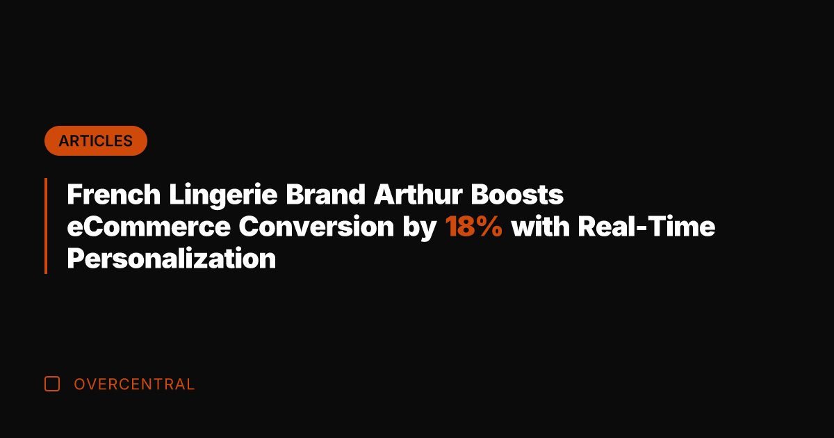 French Lingerie Brand Arthur Boosts eCommerce Conversion by 18% with Real-Time Personalization